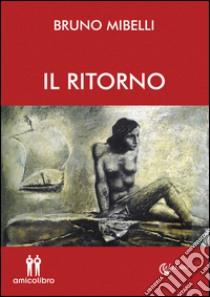 Il ritorno libro di Mibelli Bruno