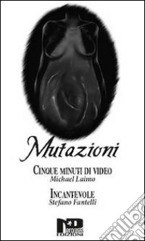 Mutazioni libro di Laimo Michael; Fantelli Stefano