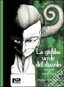 La giubba verde del diavolo. Una favola dei fratelli Grimm libro di Grimm Jacob; Grimm Wilhelm