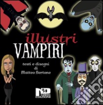 Illustri vampiri libro di Bertone Matteo