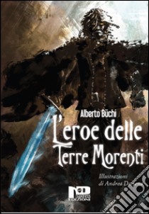 L'eroe delle terre morenti libro di Büchi Alberto