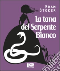 La tana del serpente bianco libro di Stoker Bram