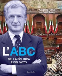 L'ABC della politica e del voto libro di Teso Adriano; Cesaro Fabio