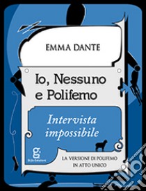 Io, Nessuno e Polifemo. Intervista impossibile libro di Dante Emma