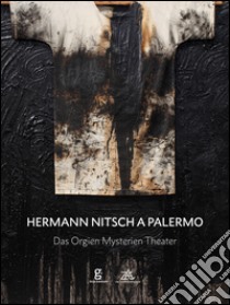 Hermann Nitsch a Palermo. Das Orgien Mysterien Theater. Ediz. italiana, inglese e tedesca libro