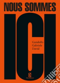 Nous sommes ici. Ediz. illustrata libro di David Gandolfo Gabriele