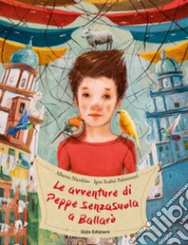 Le avventure di Peppe SenzaSuola a Ballarò. Ediz. illustrata libro di Nicolino Alberto