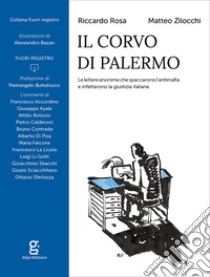 Il corvo di Palermo. Le lettere anonime che spaccarono l'antimafia e infettarono la giustizia italiana libro di Rosa Riccardo; Zilocchi Matteo