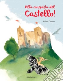 Alla conquista del Castello! libro di Cordone Stefania