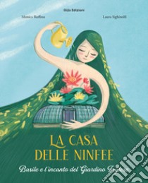 La casa delle ninfee. Basile e l'incanto del Giardino Inglese. Ediz. illustrata libro di Ruffino Monica