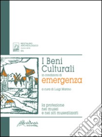 I beni culturali in condizioni di emergenza. La protezione nei musei e nei siti musealizzati libro di Marino L. (cur.)