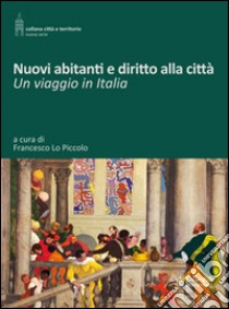 Nuovi abitanti e diritto alla città. Un viaggio in Italia libro di Lo Piccolo F. (cur.)