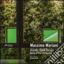 Massimo Mariani. Holistic Bank Design. Banca di Pisa e Fornacette. Ediz. multilingue libro di Donati C. (cur.)