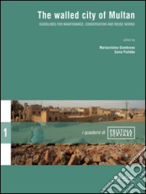 The walled city of Multan. Guidelines for maintenance, conservation and reuse works libro di Giambruno M. (cur.); Pistidda S. (cur.)