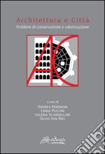 Architettura e città. Problemi di conservazione e valorizzazione libro