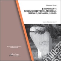 I monumenti nell'architettura moderna. Simbolo, memoria, luogo. Ediz. illustrata libro di Denti Giovanni; Roversi L. (cur.)