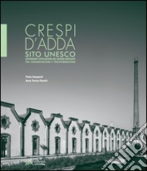 Crespi d'Adda sito Unesco. Governare l'evolulzione del sistema edificato tra conservazione e trasformazione libro di Gasparoli Paolo; Ronchi A. Teresa