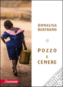 Pozzo e cenere libro di Bertrand Annalisa