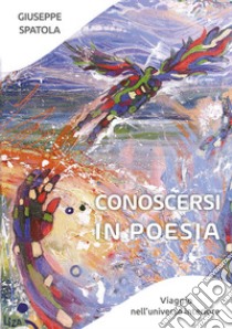 Conoscersi in poesia. Viaggio nell'universo interiore libro di Spatola Giuseppe