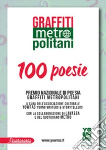 Graffiti metropolitani. 100 poesie. Nuova ediz. libro di Yowras (cur.)