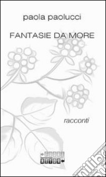 Fantasie da more libro di Paolucci Paola