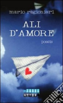 Ali d'amore libro di Ragionieri Mario