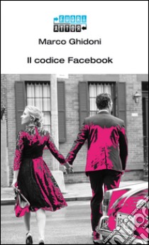 Il codice Facebook libro di Ghidoni Marco