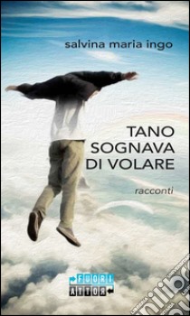 Tano sognava di volare libro di Ingo Salvina Maria