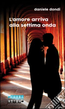 L'amore arriva alla settima onda libro di Dondi Daniele