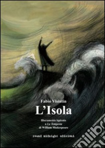 L'isola. Liberamente ispirato a «La tempesta» di William Shakespeare libro di Disintin Fabio