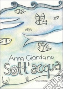 Sott'acqua libro di Giordano Anna