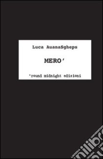 Mero'. È facile smettere di dire jastemme, se sai come ammacchiarle libro di AuanSgheps Luca