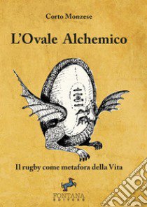 L'ovale alchemico. Il rugby come metafora della vita libro di Monzese Corto