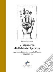 Alchimia. Restituire vita alla materia. Teoria 1. 2º quaderno propedeutico alla formazione in alchimia libro di Anfolsi Leonardo