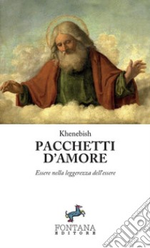 Pacchetti d'amore. Essere nella leggerezza dell'essere libro di Khenebish