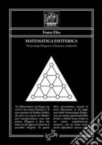 Matematica esoterica. Numerologia pitagorica e ghematrie cabalistiche libro di Frater Efes; Trevi T. (cur.)