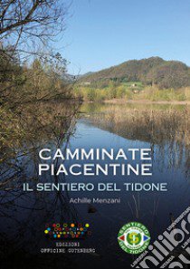 Il sentiero del Tidone. Camminate piacentine libro di Menzani Achille