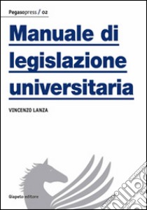 Manuale di legislazione universitaria libro di Lanza Vincenzo