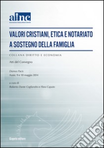 Valori cristiani, etica e notariato a sostegno della famiglia libro di Cogliandro R. D. (cur.); Caputo F. (cur.)