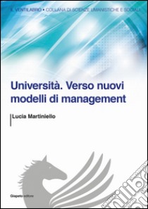Università. Verso nuovi modelli di management libro di Martiniello Lucia