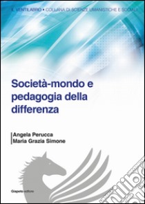Società-mondo e pedagogia della differenza libro di Simone M. Grazia; Perucca Angela