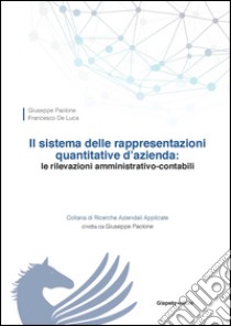 Il sistema delle rappresentazioni quantitative d'azienda. Le rilevazioni amministrativo-contabili libro di Paolone Giuseppe; De Luca Francesco