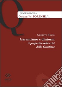 Garantismo e dintorni. A proposito della crisi della giustizia libro di Riccio Giuseppe