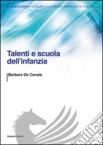 Talenti e scuola dell'infanzia libro di De Canale Barbara