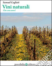 Vini naturali. Che cosa sono? libro di Cogliati Samuel