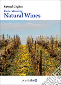 Understanding natural wines libro di Cogliati Samuel; Lees A. (cur.)