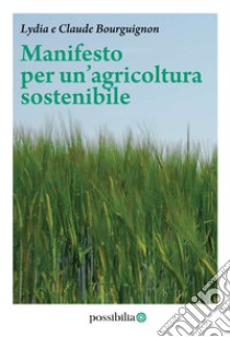 Manifesto per un'agricoltura sostenibile libro di Bourguignon Lydia; Bourguignon Claude