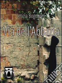 Via dell'abbazia libro di Bognanni Letizia