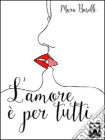 L'amore è per tutti libro di Boselli Mara