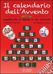 Il calendario dell'Avvento. Aspettando il Natale in 24 racconti. Ediz. illustrata libro di Pellicano Veronica